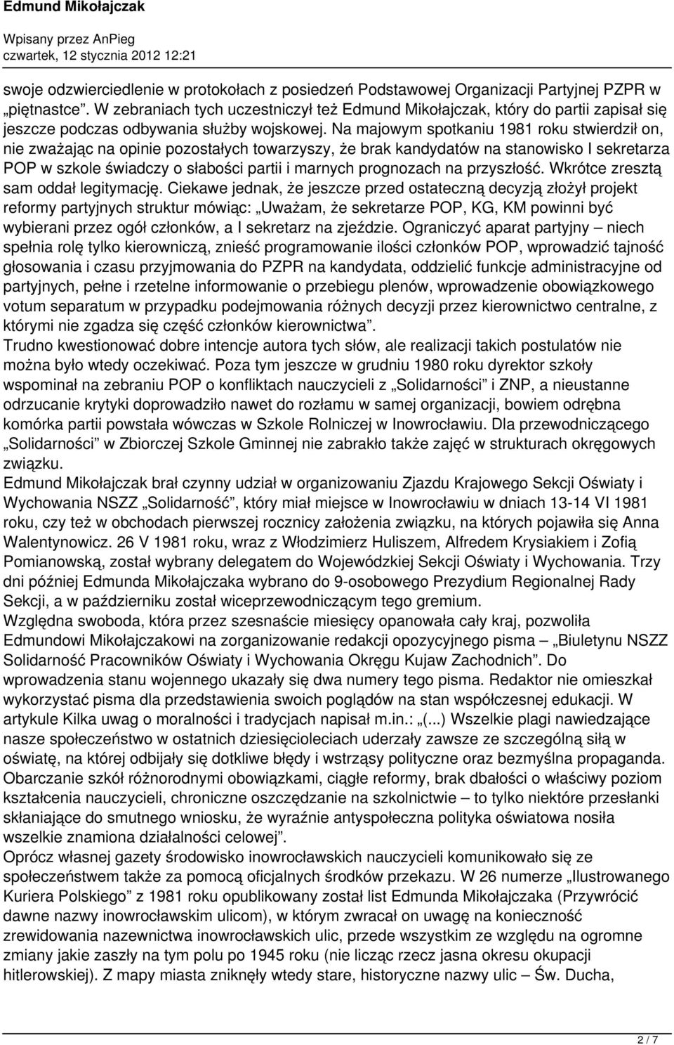 Na majoym spotkaniu 1981 roku stierdził on, nie zażając na opinie pozostałych toarzyszy, że brak kandydató na stanoisko I sekretarza POP szkole śiadczy o słabości partii i marnych prognozach na