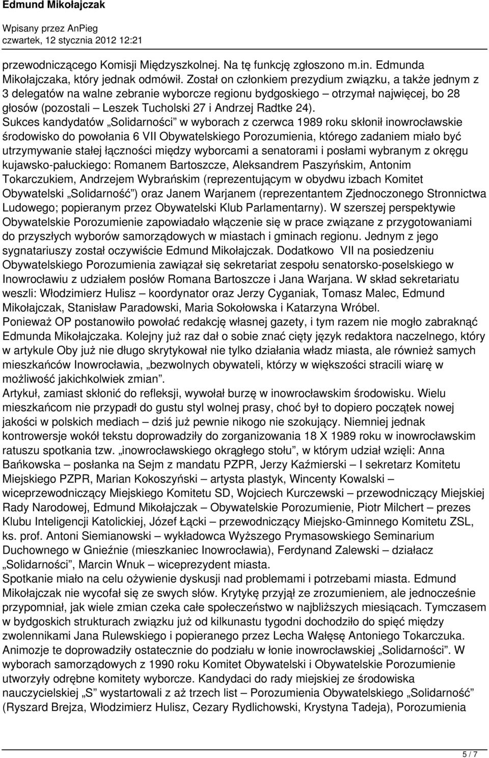 Sukces kandydató Solidarności yborach z czerca 1989 roku skłonił inorocłaskie środoisko do poołania 6 VII Obyatelskiego Porozumienia, którego zadaniem miało być utrzymyanie stałej łączności między