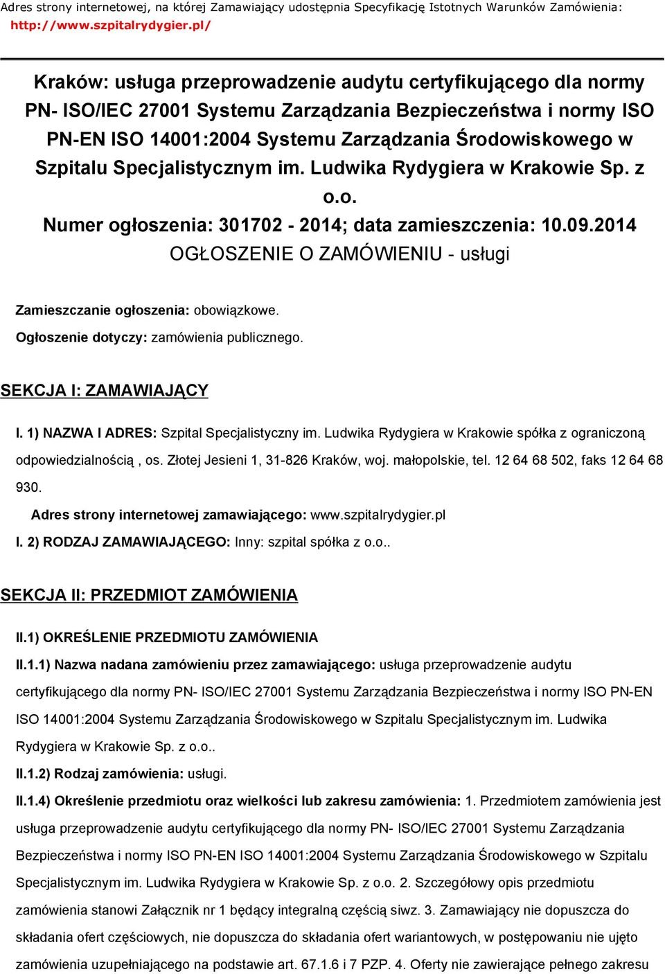 Specjalistycznym im. Ludwika Rydygiera w Krakowie Sp. z o.o. Numer ogłoszenia: 301702-2014; data zamieszczenia: 10.09.2014 OGŁOSZENIE O ZAMÓWIENIU - usługi Zamieszczanie ogłoszenia: obowiązkowe.