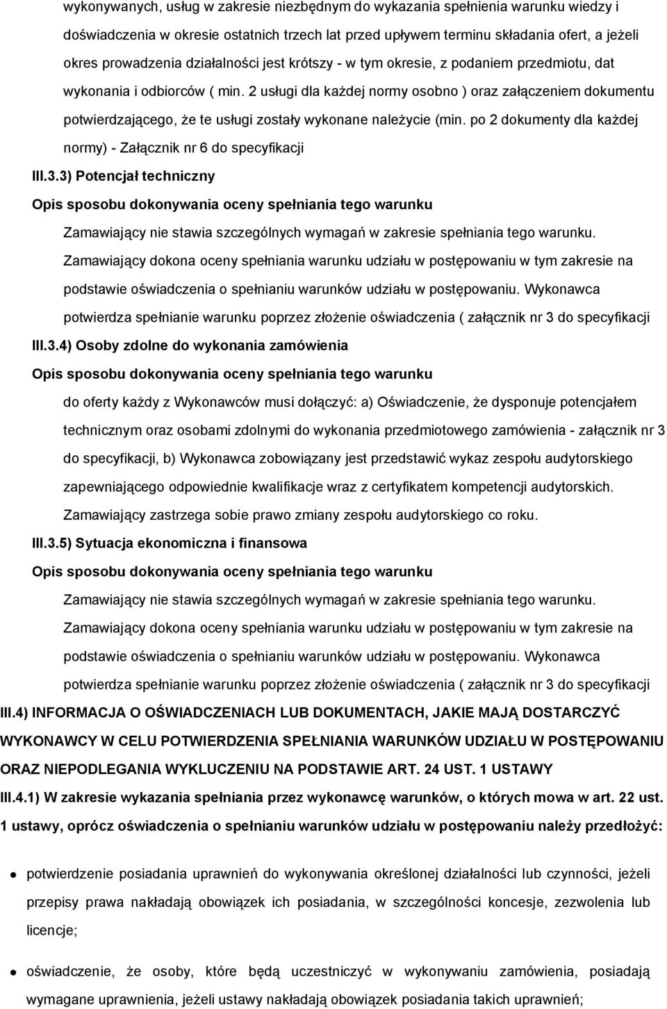 2 usługi dla każdej normy osobno ) oraz załączeniem dokumentu potwierdzającego, że te usługi zostały wykonane należycie (min. po 2 dokumenty dla każdej normy) - Załącznik nr 6 do specyfikacji III.3.