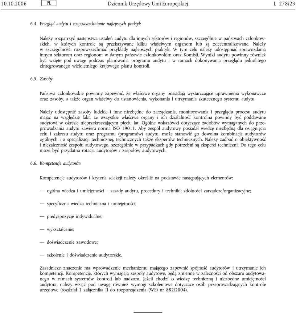 przekazywane kilku właściwym organom lub są zdecentralizowane. Należy w szczególności rozpowszechniać przykłady najlepszych praktyk.