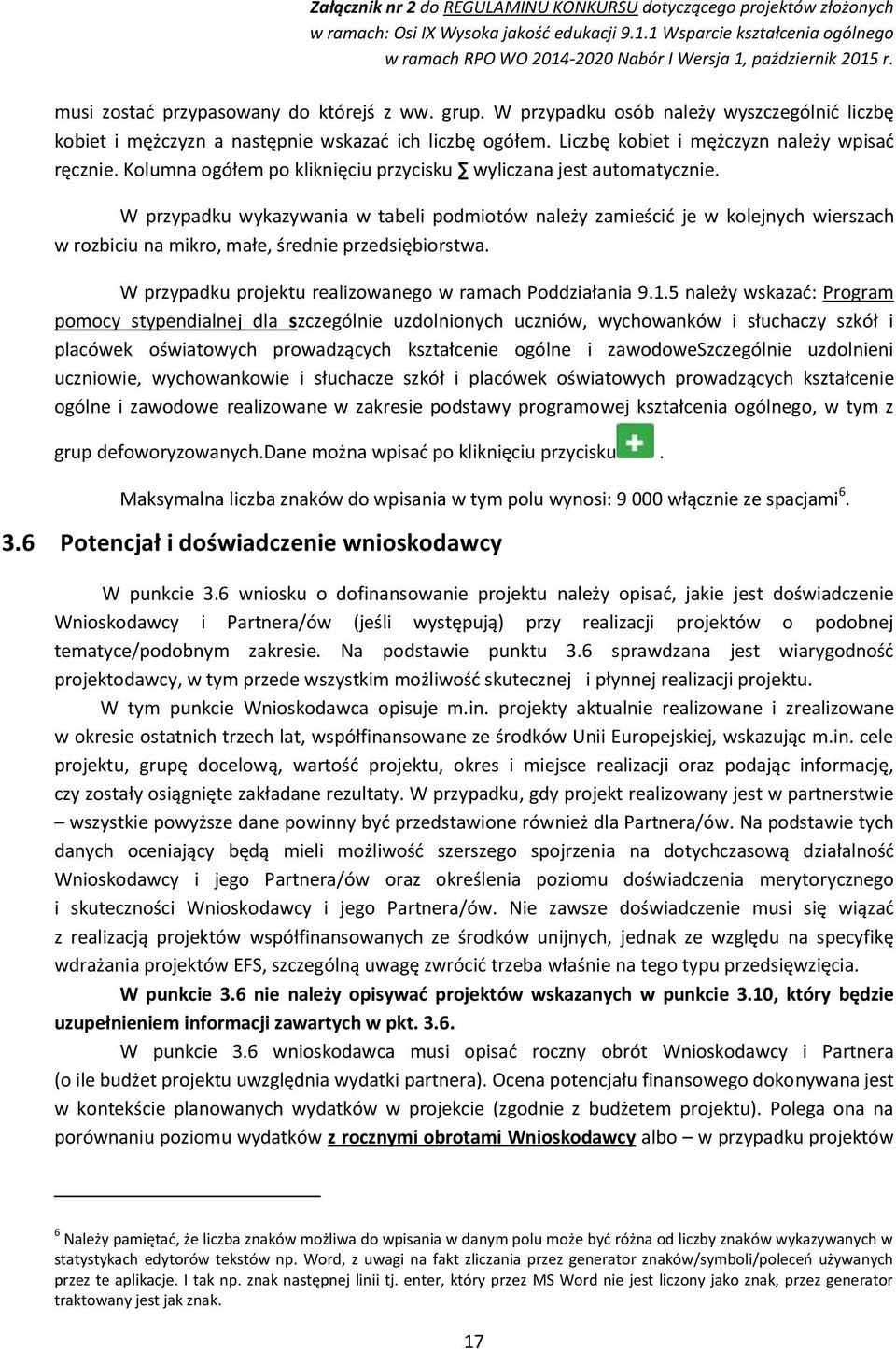 W przypadku wykazywania w tabeli podmiotów należy zamieścić je w kolejnych wierszach w rozbiciu na mikro, małe, średnie przedsiębiorstwa. W przypadku projektu realizowanego w ramach Poddziałania 9.1.