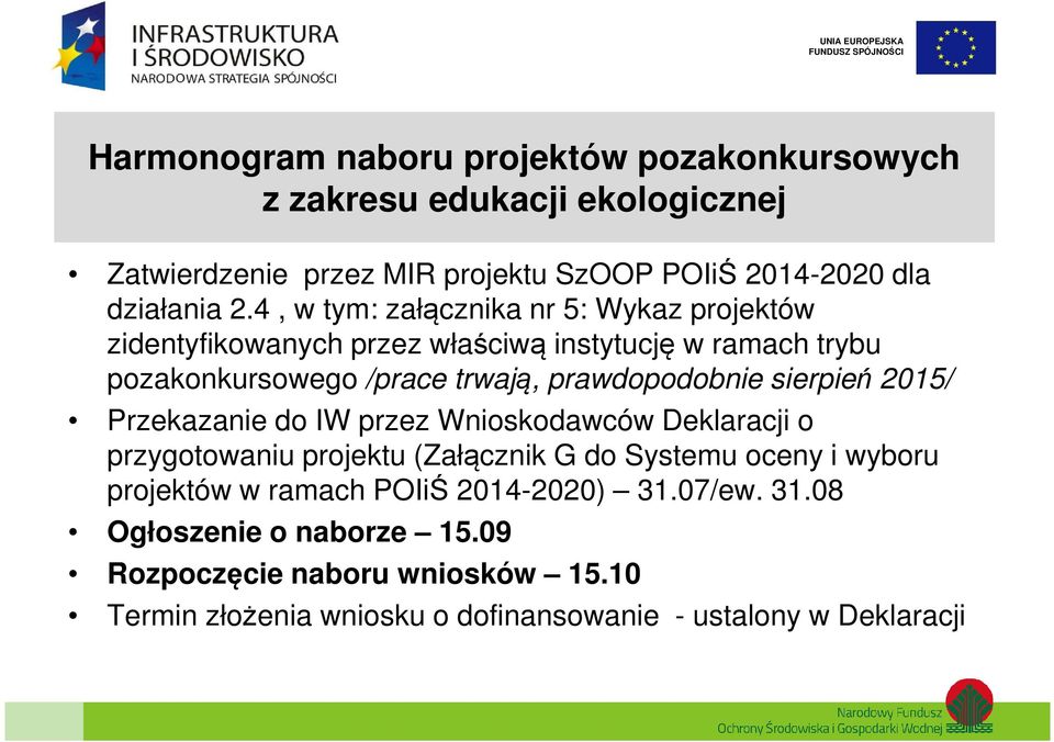 sierpień 2015/ Przekazanie do IW przez Wnioskodawców Deklaracji o przygotowaniu projektu (Załącznik G do Systemu oceny i wyboru projektów w ramach