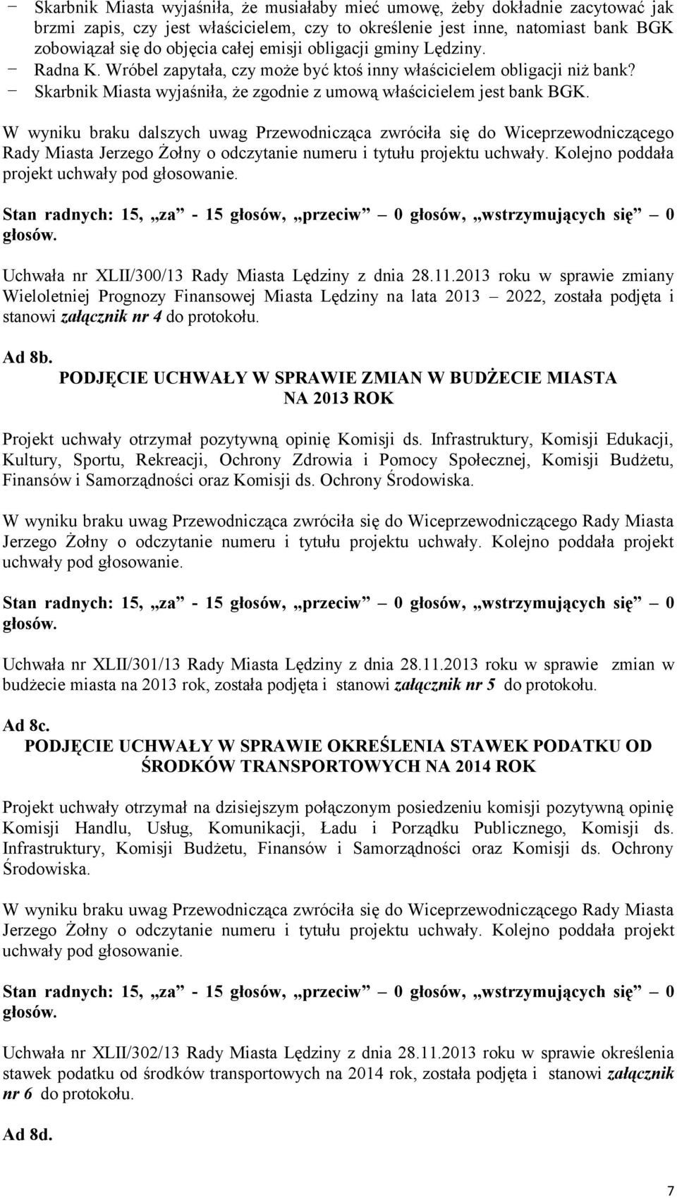 W wyniku braku dalszych uwag Przewodnicząca zwróciła się do Wiceprzewodniczącego Rady Miasta Jerzego Żołny o odczytanie numeru i tytułu projektu uchwały.