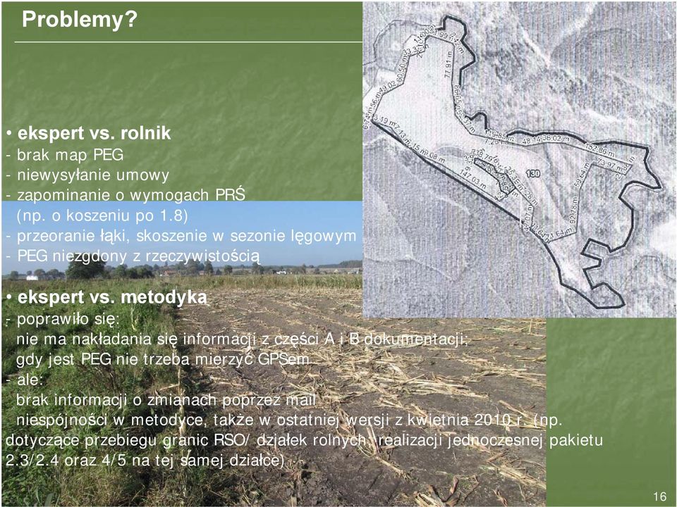 metodyka -poprawiło się: nie ma nakładania się informacji z części A i B dokumentacji; gdy jest PEG nie trzeba mierzyć GPSem -ale: brak