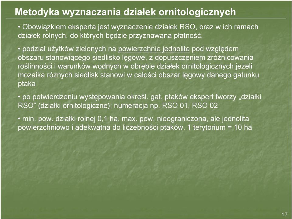 ornitologicznych jeżeli mozaika różnych siedlisk stanowi w całości obszar lęgowy danego gatunku ptaka po potwierdzeniu występowania określ. gat. ptaków ekspert tworzy działki RSO (działki ornitologiczne); numeracja np.