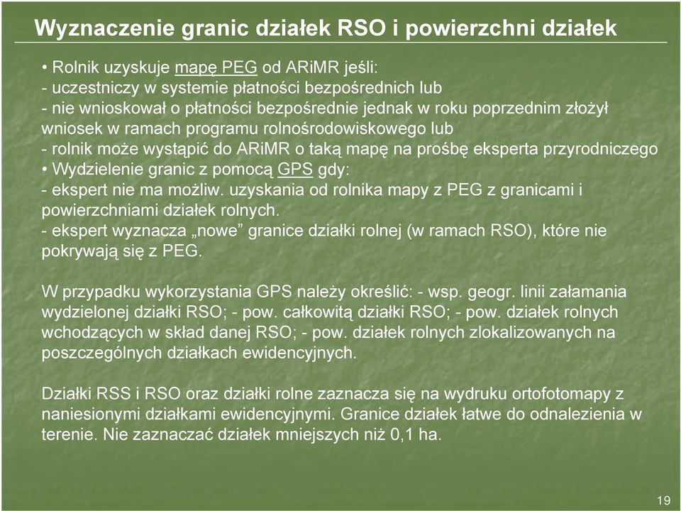 nie ma możliw. uzyskania od rolnika mapy z PEG z granicami i powierzchniami działek rolnych. - ekspert wyznacza nowe granice działki rolnej (w ramach RSO), które nie pokrywają się z PEG.