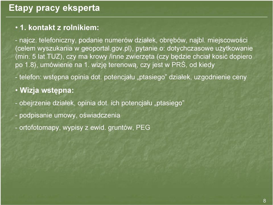 5 lat TUZ), czy ma krowy /inne zwierzęta (czy będzie chciał kosić dopiero po 1.8), umówienie na 1.