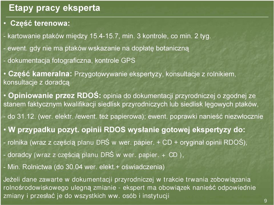 przez RDOŚ: opinia do dokumentacji przyrodniczej o zgodnej ze stanem faktycznym kwalifikacji siedlisk przyrodniczych lub siedlisk lęgowych ptaków, - do 31.12. (wer. elektr. /ewent.