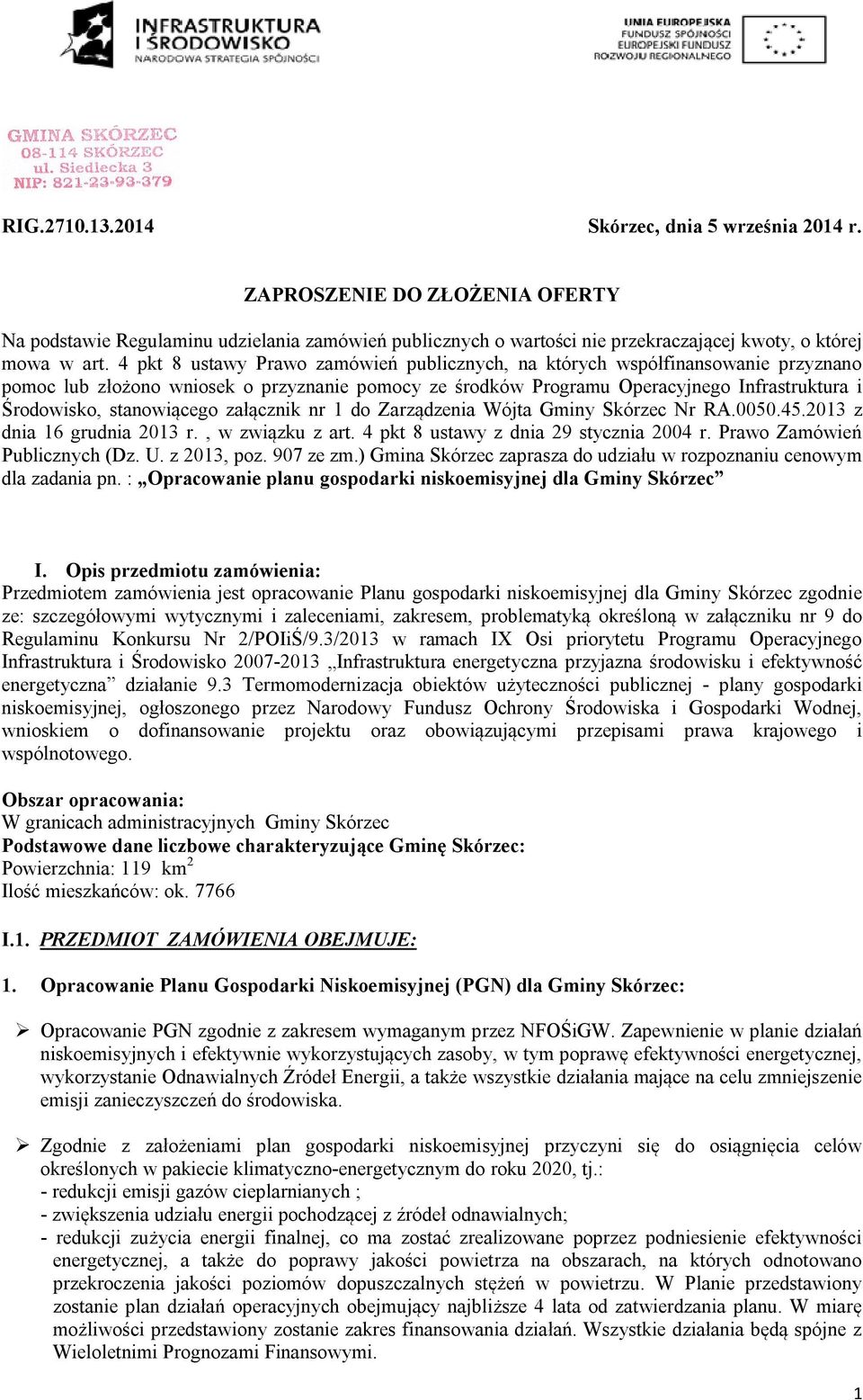 stanowiącego załącznik nr 1 do Zarządzenia Wójta Gminy Skórzec Nr RA.0050.45.2013 z dnia 16 grudnia 2013 r., w związku z art. 4 pkt 8 ustawy z dnia 29 stycznia 2004 r. Prawo Zamówień Publicznych (Dz.