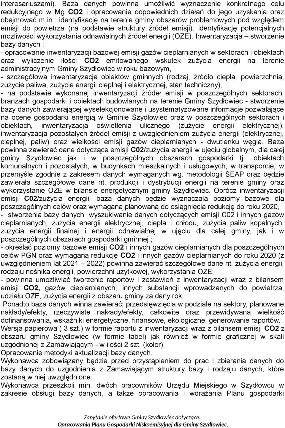 Inwentaryzacja stworzenie bazy danych : - opracowanie inwentaryzacji bazowej emisji gazów cieplarnianych w sektorach i obiektach oraz wyliczenie ilości CO2 emitowanego wskutek zużycia energii na