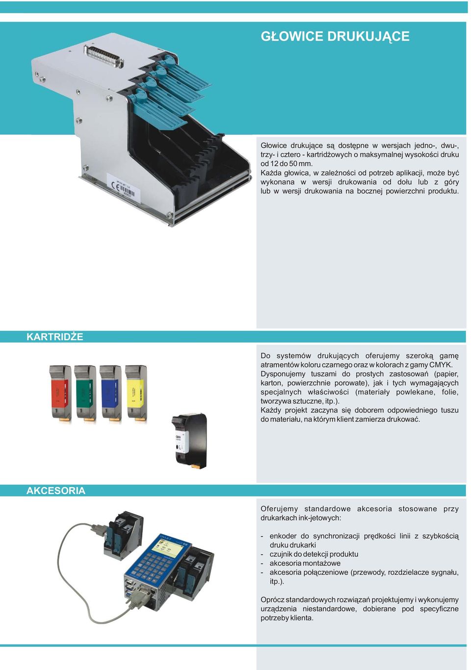 KARTRIDŻE Do systemów drukujących oferujemy szeroką gamę atramentów koloru czarnego oraz w kolorach z gamy CMYK.