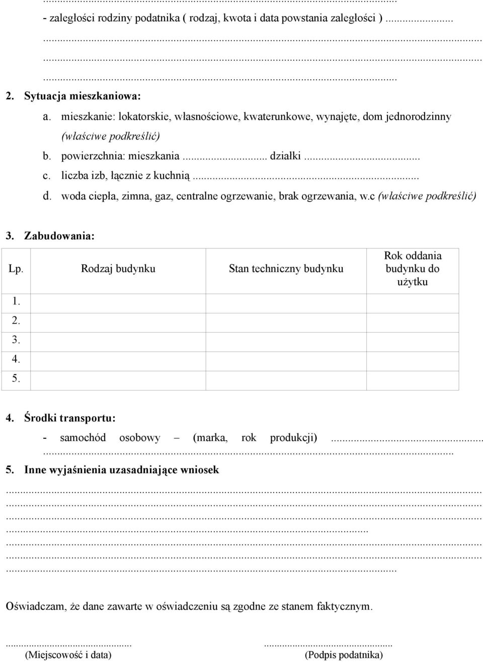 liczba izb, łącznie z kuchnią... d. woda ciepła, zimna, gaz, centralne ogrzewanie, brak ogrzewania, w.c (właściwe podkreślić) Zabudowania: Lp.