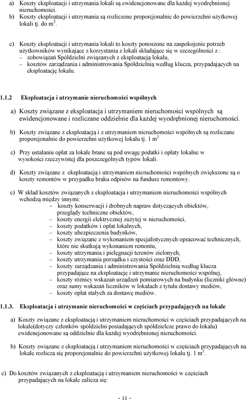 c) Koszty eksploatacji i utrzymania lokali to koszty ponoszone na zaspokojenie potrzeb uytkowników wynikajce z korzystania z lokali składajce si w szczególnoci z : zobowiza Spółdzielni zwizanych z