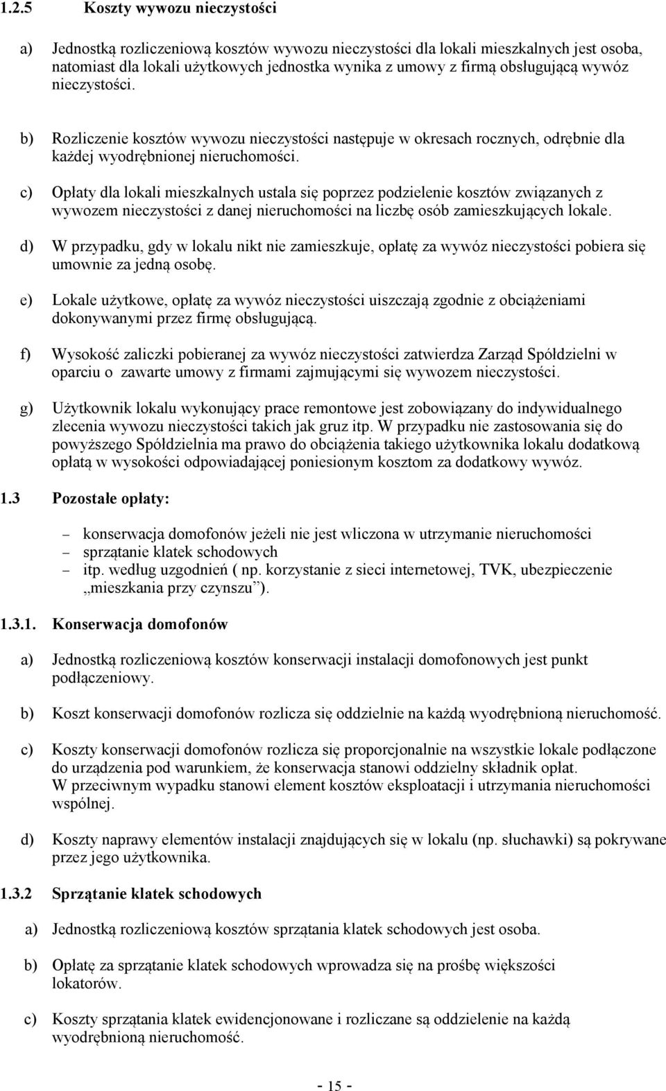 c) Opłaty dla lokali mieszkalnych ustala si poprzez podzielenie kosztów zwizanych z wywozem nieczystoci z danej nieruchomoci na liczb osób zamieszkujcych lokale.