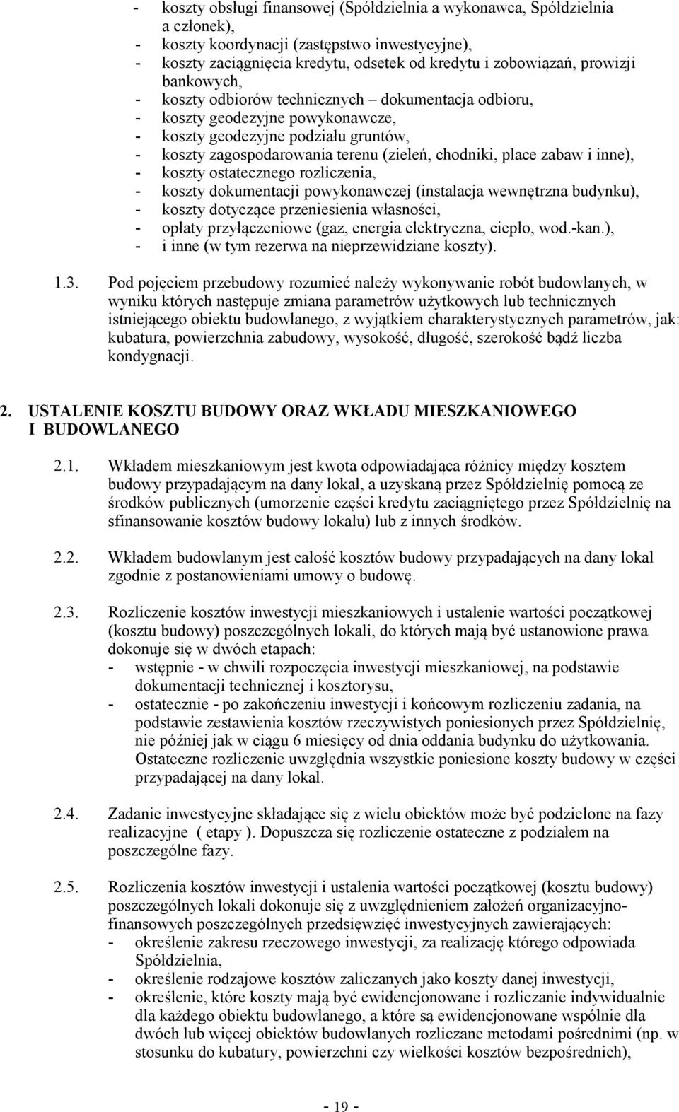 i inne), - koszty ostatecznego rozliczenia, - koszty dokumentacji powykonawczej (instalacja wewntrzna budynku), - koszty dotyczce przeniesienia własnoci, - opłaty przyłczeniowe (gaz, energia