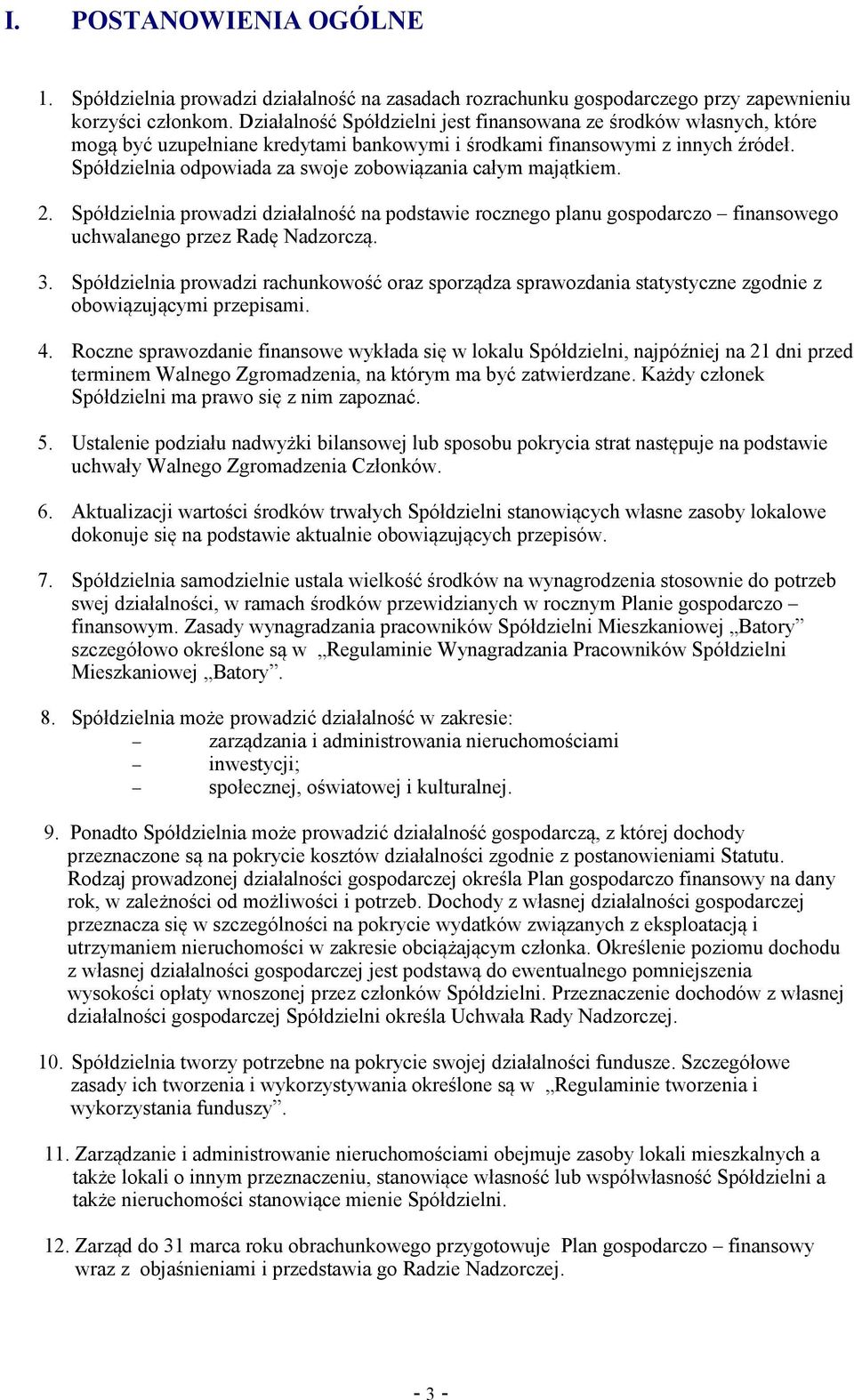 Spółdzielnia odpowiada za swoje zobowizania całym majtkiem. 2. Spółdzielnia prowadzi działalno na podstawie rocznego planu gospodarczo finansowego uchwalanego przez Rad Nadzorcz. 3.