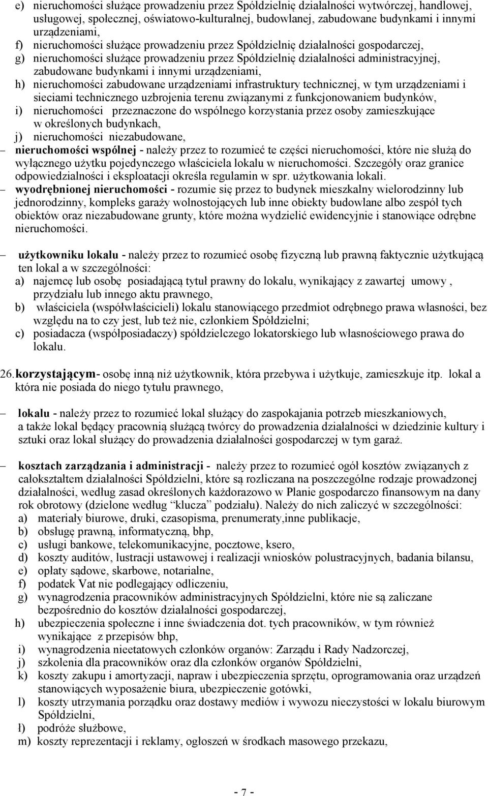 h) nieruchomoci zabudowane urzdzeniami infrastruktury technicznej, w tym urzdzeniami i sieciami technicznego uzbrojenia terenu zwizanymi z funkcjonowaniem budynków, i) nieruchomoci przeznaczone do