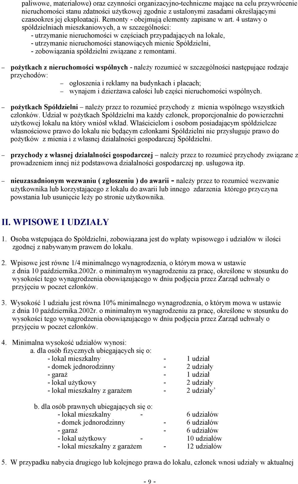 4 ustawy o spółdzielniach mieszkaniowych, a w szczególnoci: - utrzymanie nieruchomoci w czciach przypadajcych na lokale, - utrzymanie nieruchomoci stanowicych mienie Spółdzielni, - zobowizania