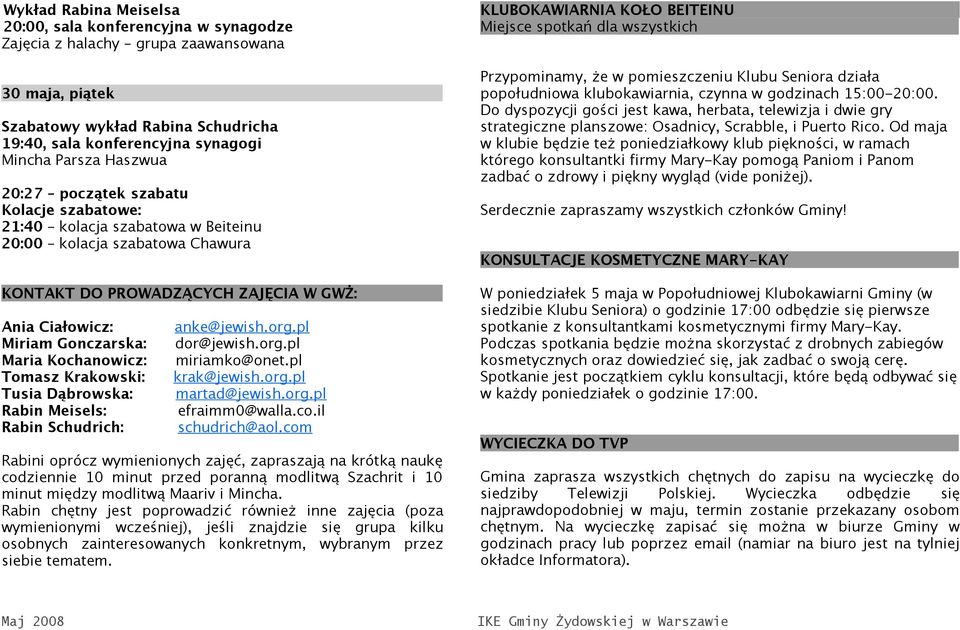 pl Miriam Gonczarska: dor@jewish.org.pl Maria Kochanowicz: miriamko@onet.pl Tomasz Krakowski: krak@jewish.org.pl Tusia Dąbrowska: martad@jewish.org.pl Rabin Meisels: efraimm0@walla.co.