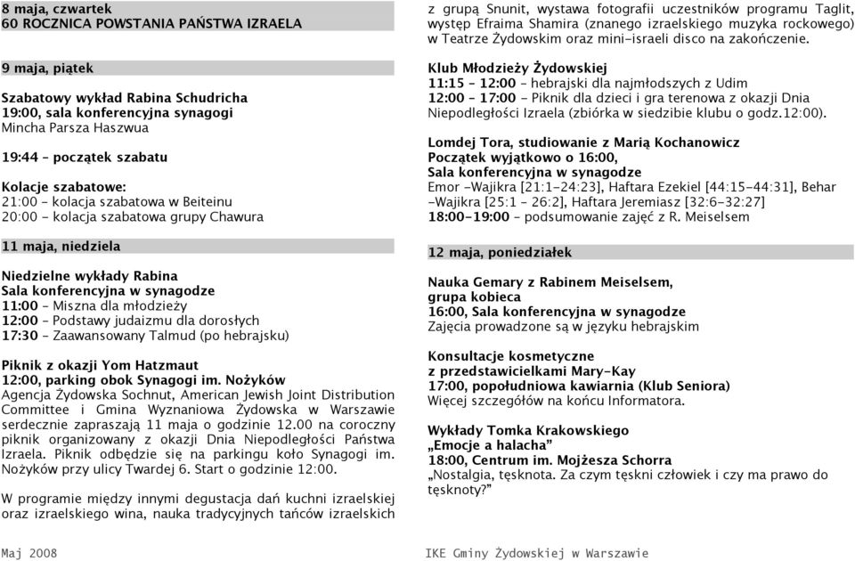 Podstawy judaizmu dla dorosłych 17:30 Zaawansowany Talmud (po hebrajsku) Piknik z okazji Yom Hatzmaut 12:00, parking obok Synagogi im.