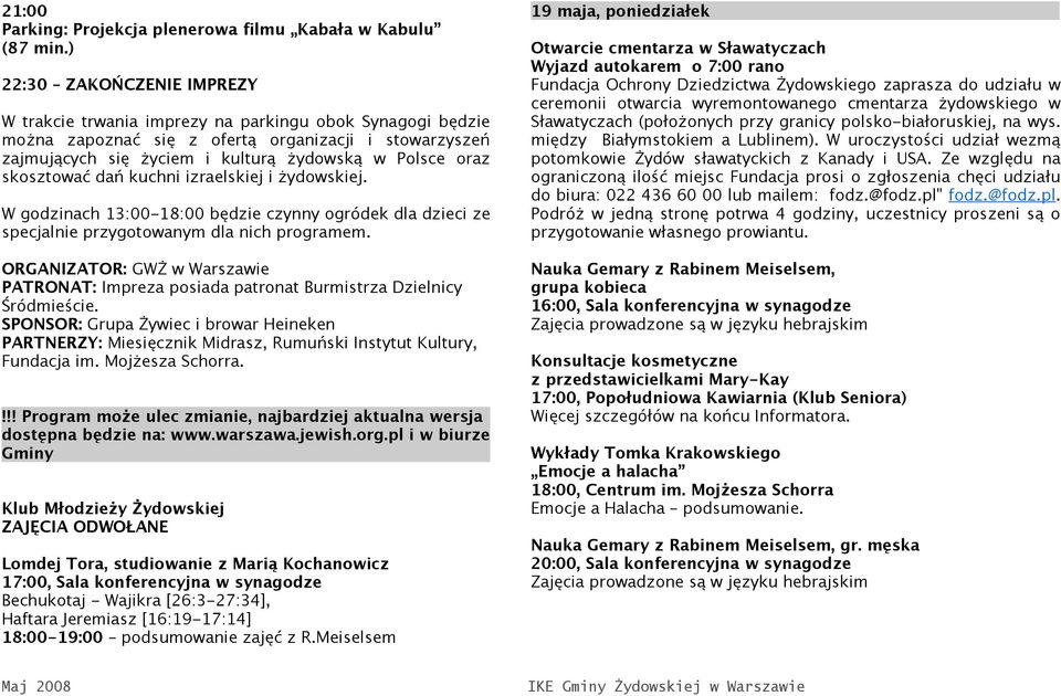 skosztować dań kuchni izraelskiej i żydowskiej. W godzinach 13:00-18:00 będzie czynny ogródek dla dzieci ze specjalnie przygotowanym dla nich programem.