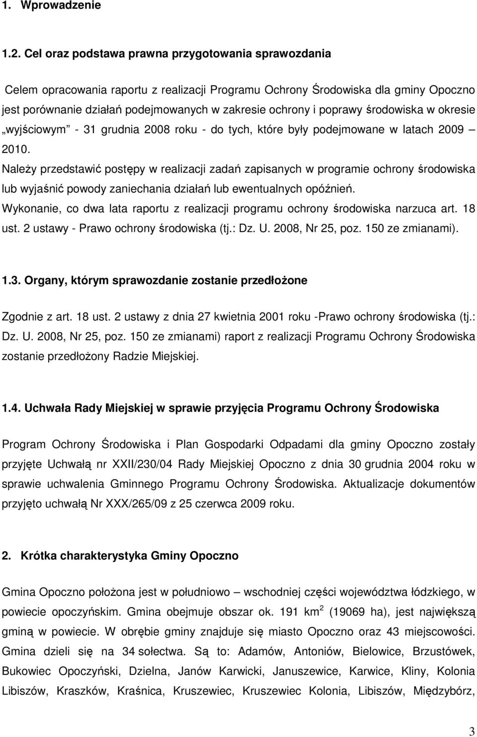 poprawy środowiska w okresie wyjściowym - 31 grudnia 2008 roku - do tych, które były podejmowane w latach 2009 2010.