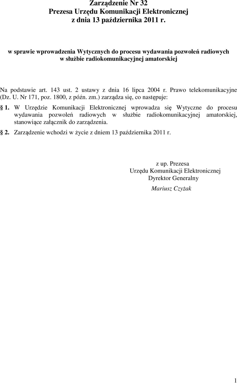 2 ustawy z dnia 16 lipca 2004 r. Prawo telekomunikacyjne (Dz. U. Nr 171, poz. 1800, z późn. zm.) zarządza się, co następuje: 1.