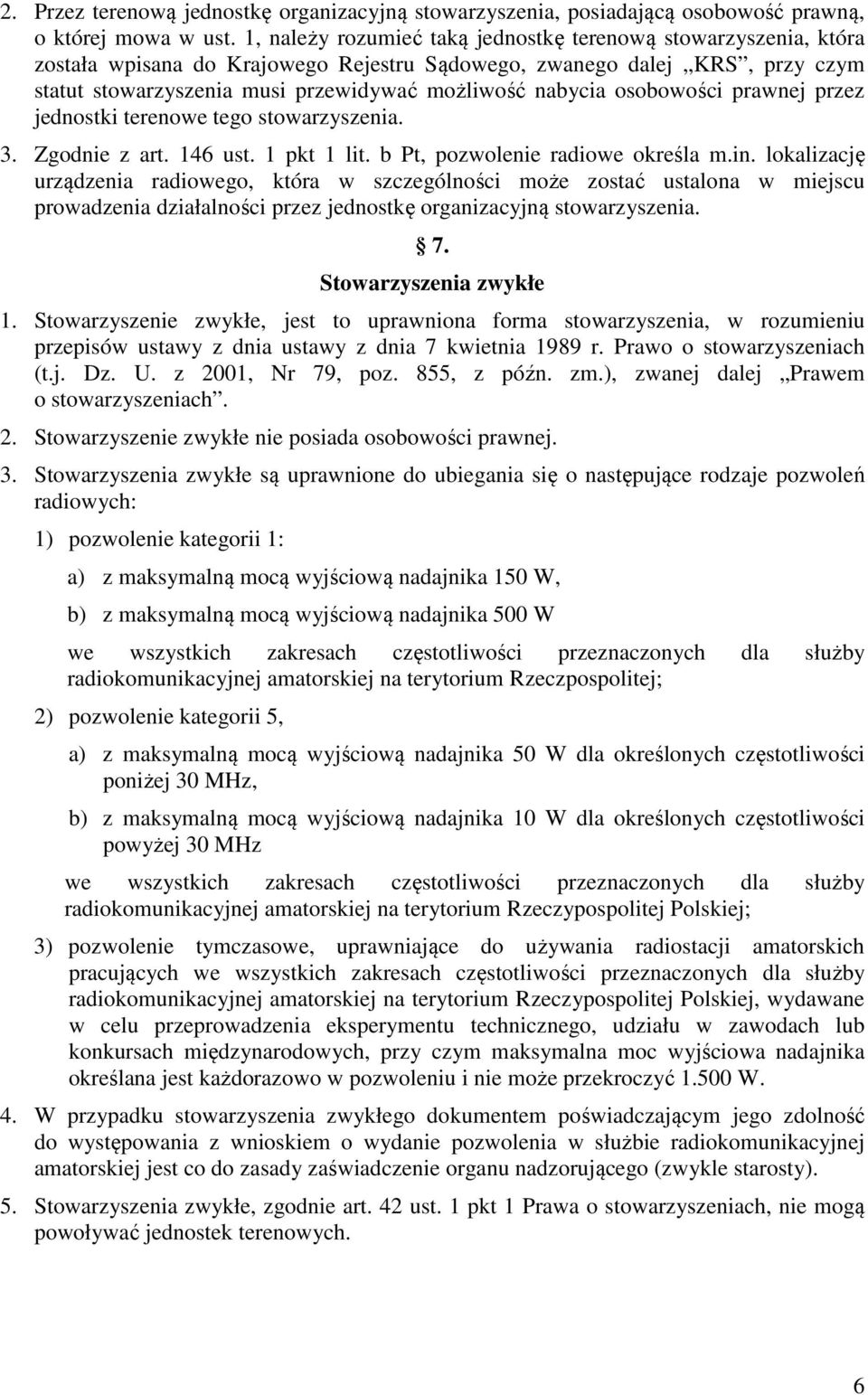 osobowości prawnej przez jednostki terenowe tego stowarzyszenia. 3. Zgodnie z art. 146 ust. 1 pkt 1 lit. b Pt, pozwolenie radiowe określa m.in.