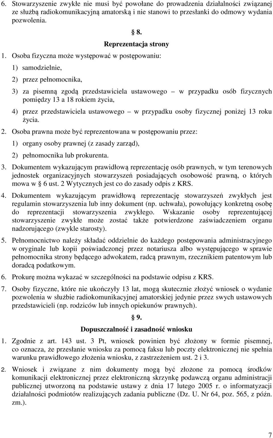 Osoba fizyczna może występować w postępowaniu: 1) samodzielnie, 2) przez pełnomocnika, 3) za pisemną zgodą przedstawiciela ustawowego w przypadku osób fizycznych pomiędzy 13 a 18 rokiem życia, 4)