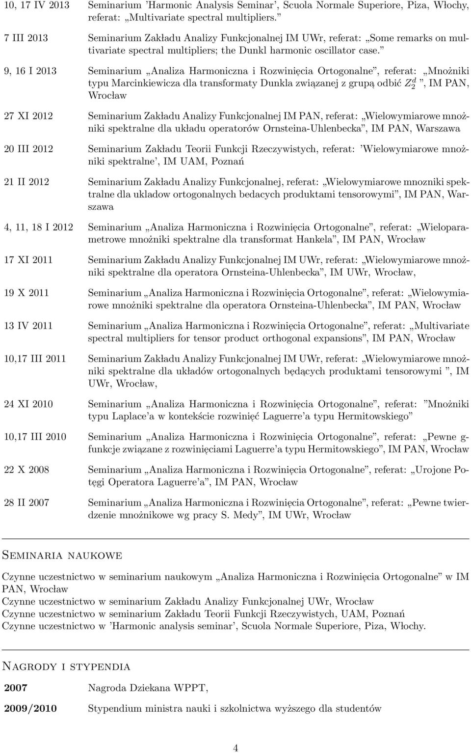 9, 16 I 2013 Seminarium Analiza Harmoniczna i Rozwiniecia Ortogonalne, referat: Mnożniki typu Marcinkiewicza dla transformaty Dunkla zwiazanej z grupa odbić Z2 d, IM PAN, Wroc law 27 XI 2012