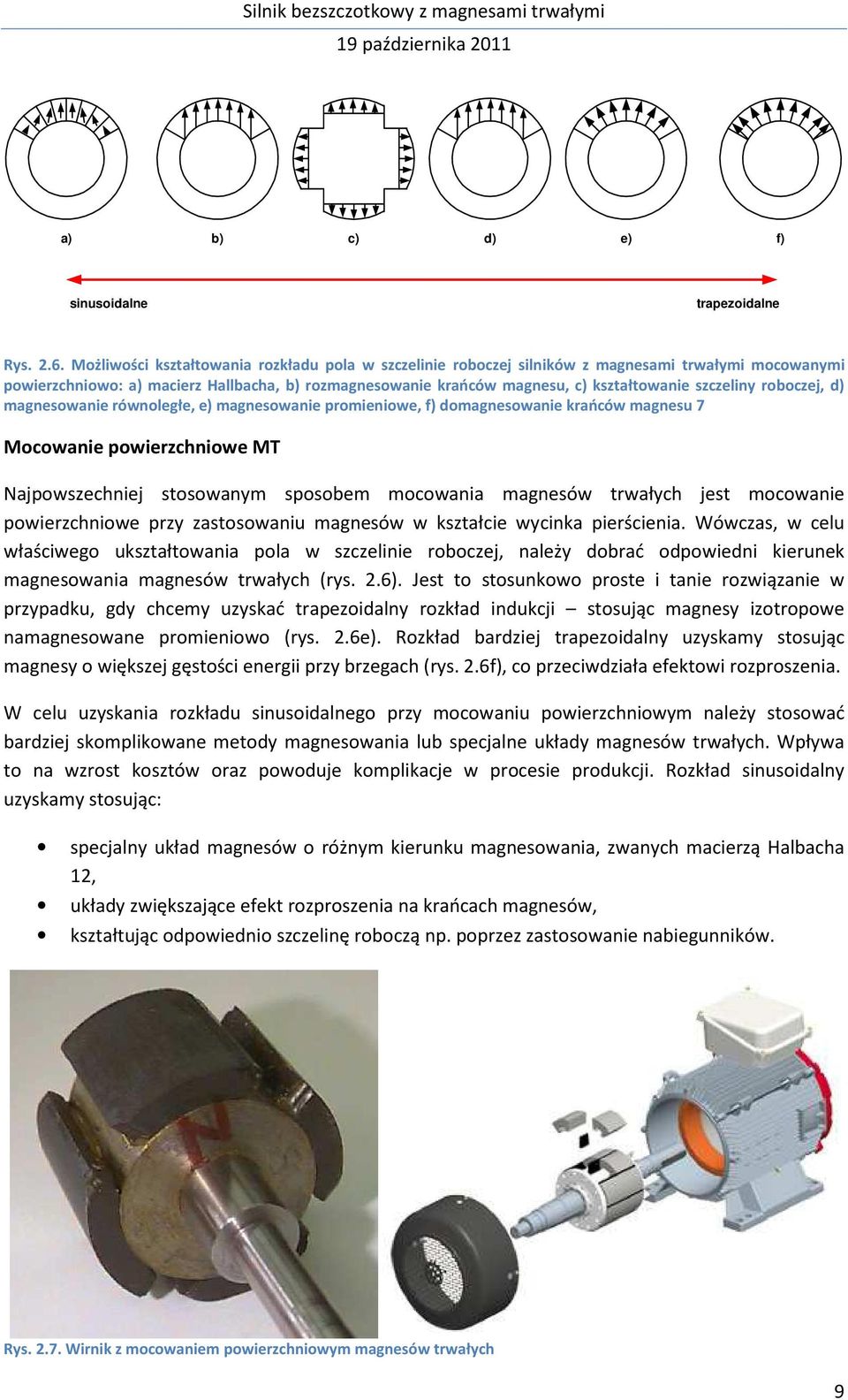 szczeliny roboczej, d) magnesowanie równoległe, e) magnesowanie promieniowe, f) domagnesowanie krańców magnesu 7 Mocowanie powierzchniowe MT Najpowszechniej stosowanym sposobem mocowania magnesów