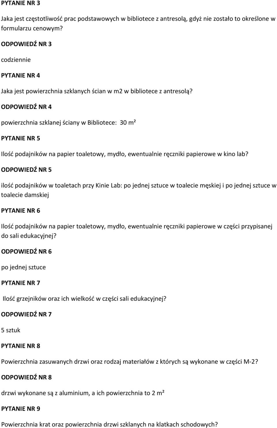 ODPOWIEDŹ NR 4 powierzchnia szklanej ściany w Bibliotece: 30 m² PYTANIE NR 5 Ilość podajników na papier toaletowy, mydło, ewentualnie ręczniki papierowe w kino lab?