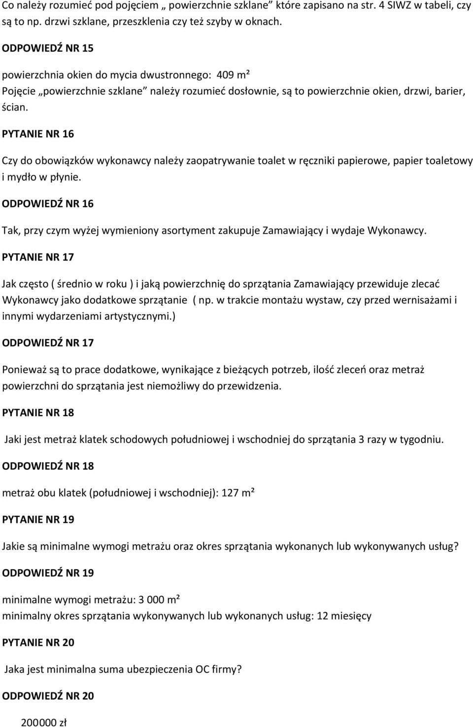 PYTANIE NR 16 Czy do obowiązków wykonawcy należy zaopatrywanie toalet w ręczniki papierowe, papier toaletowy i mydło w płynie.