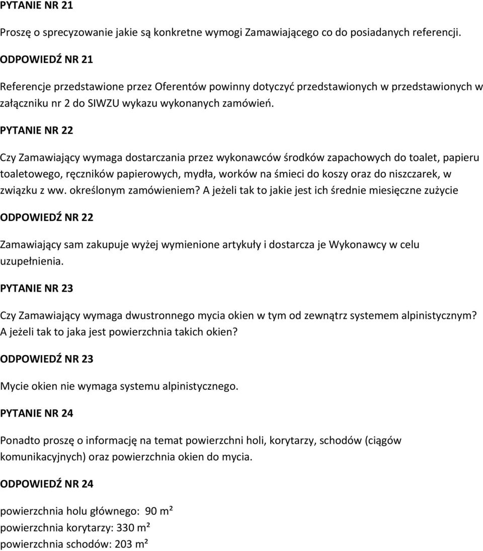 PYTANIE NR 22 Czy Zamawiający wymaga dostarczania przez wykonawców środków zapachowych do toalet, papieru toaletowego, ręczników papierowych, mydła, worków na śmieci do koszy oraz do niszczarek, w