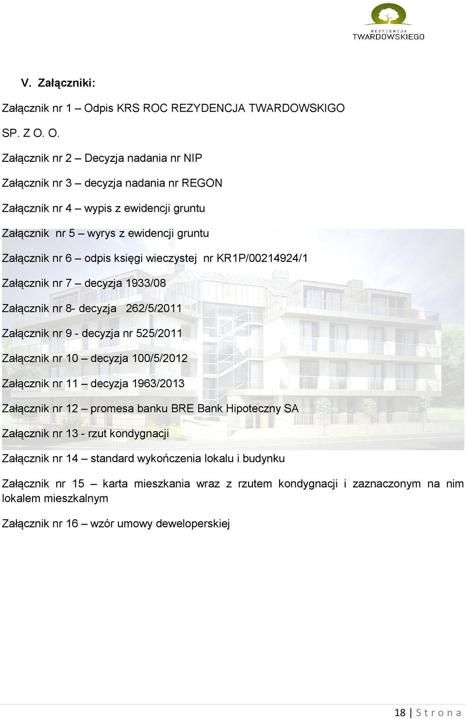 O. Załącznik nr 2 Decyzja nadania nr NIP Załącznik nr 3 decyzja nadania nr REGON Załącznik nr 4 wypis z ewidencji gruntu Załącznik nr 5 wyrys z ewidencji gruntu Załącznik nr 6 odpis księgi