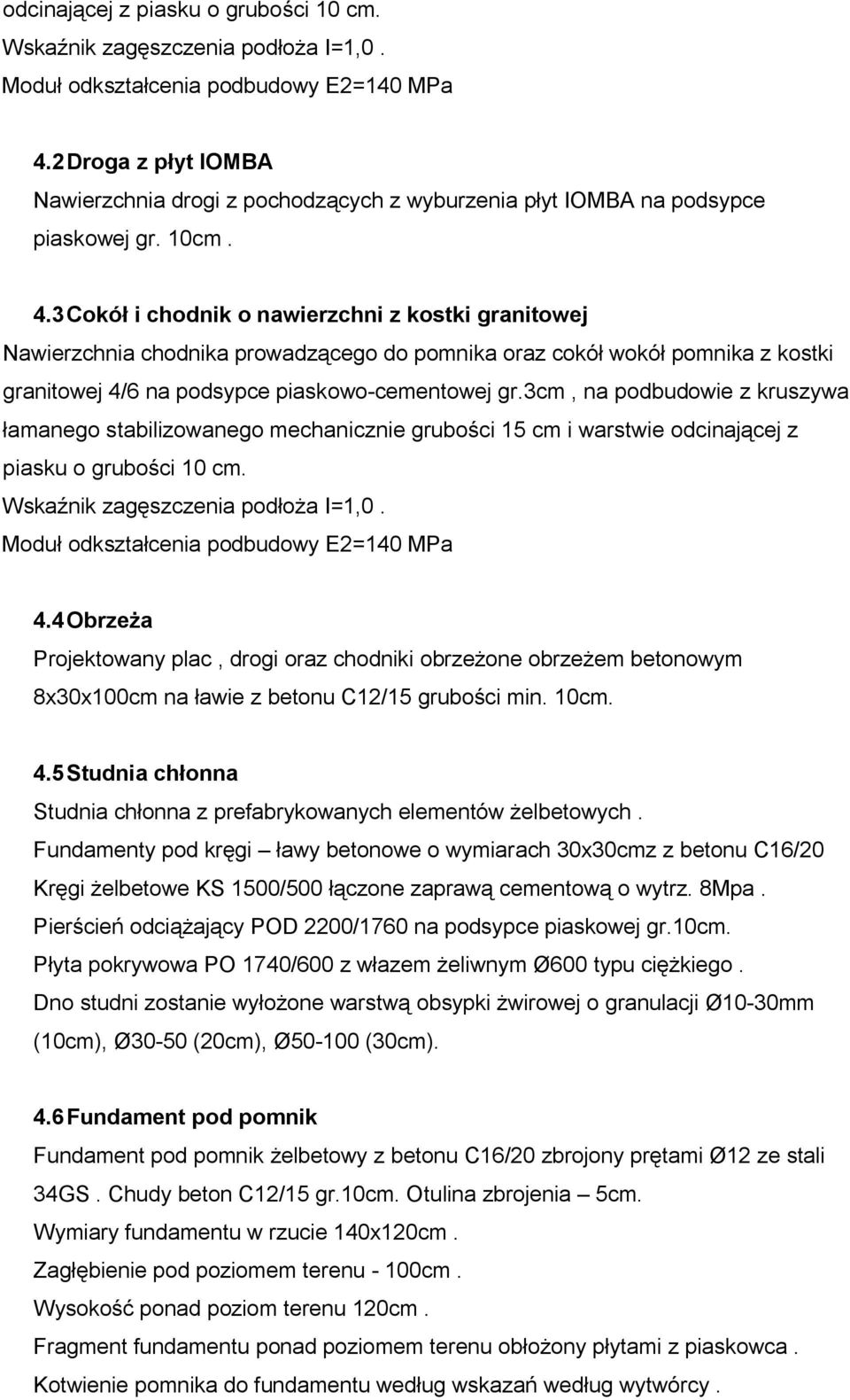 3 Cokół i chodnik o nawierzchni z kostki granitowej Nawierzchnia chodnika prowadzącego do pomnika oraz cokół wokół pomnika z kostki granitowej 4/6 na podsypce piaskowo-cementowej gr.