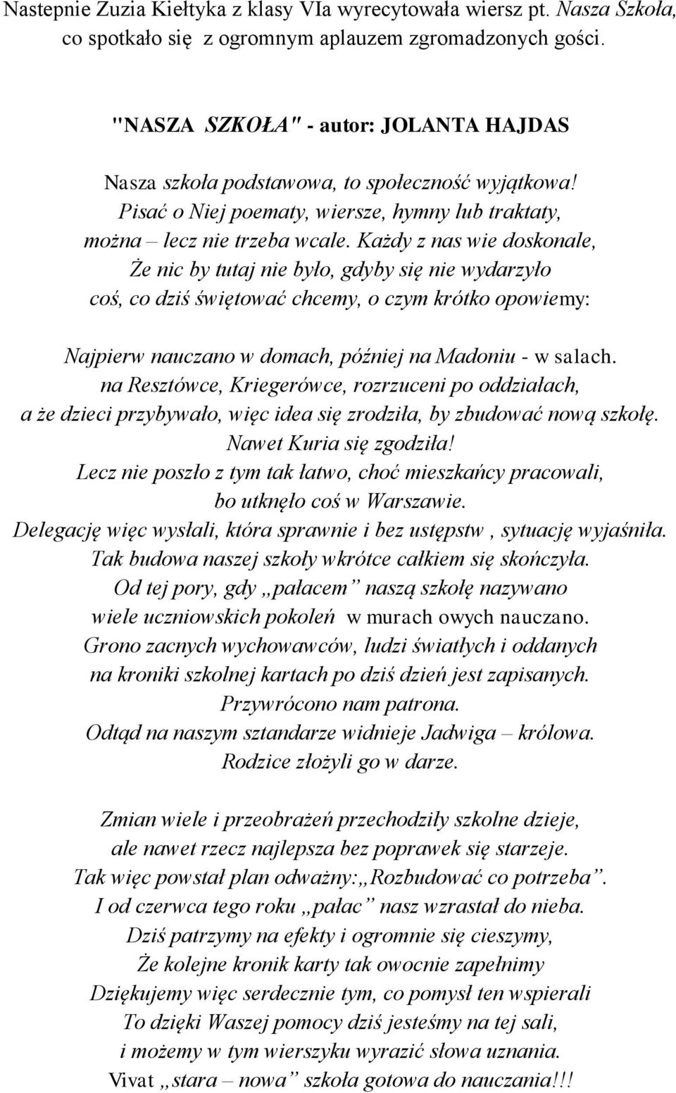 Każdy z nas wie doskonale, Że nic by tutaj nie było, gdyby się nie wydarzyło coś, co dziś świętować chcemy, o czym krótko opowiemy: Najpierw nauczano w domach, później na Madoniu - w salach.