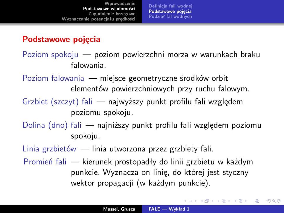 Grzbiet (szczyt) fali najwyższy punkt profilu fali względem poziomu spokoju. Dolina (dno) fali najniższy punkt profilu fali względem poziomu spokoju.