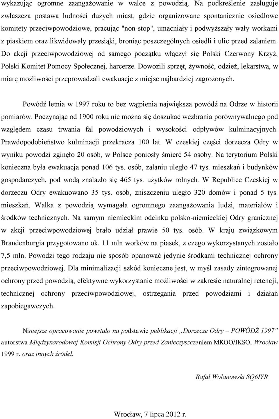 piaskiem oraz likwidowały przesiąki, broniąc poszczególnych osiedli i ulic przed zalaniem.