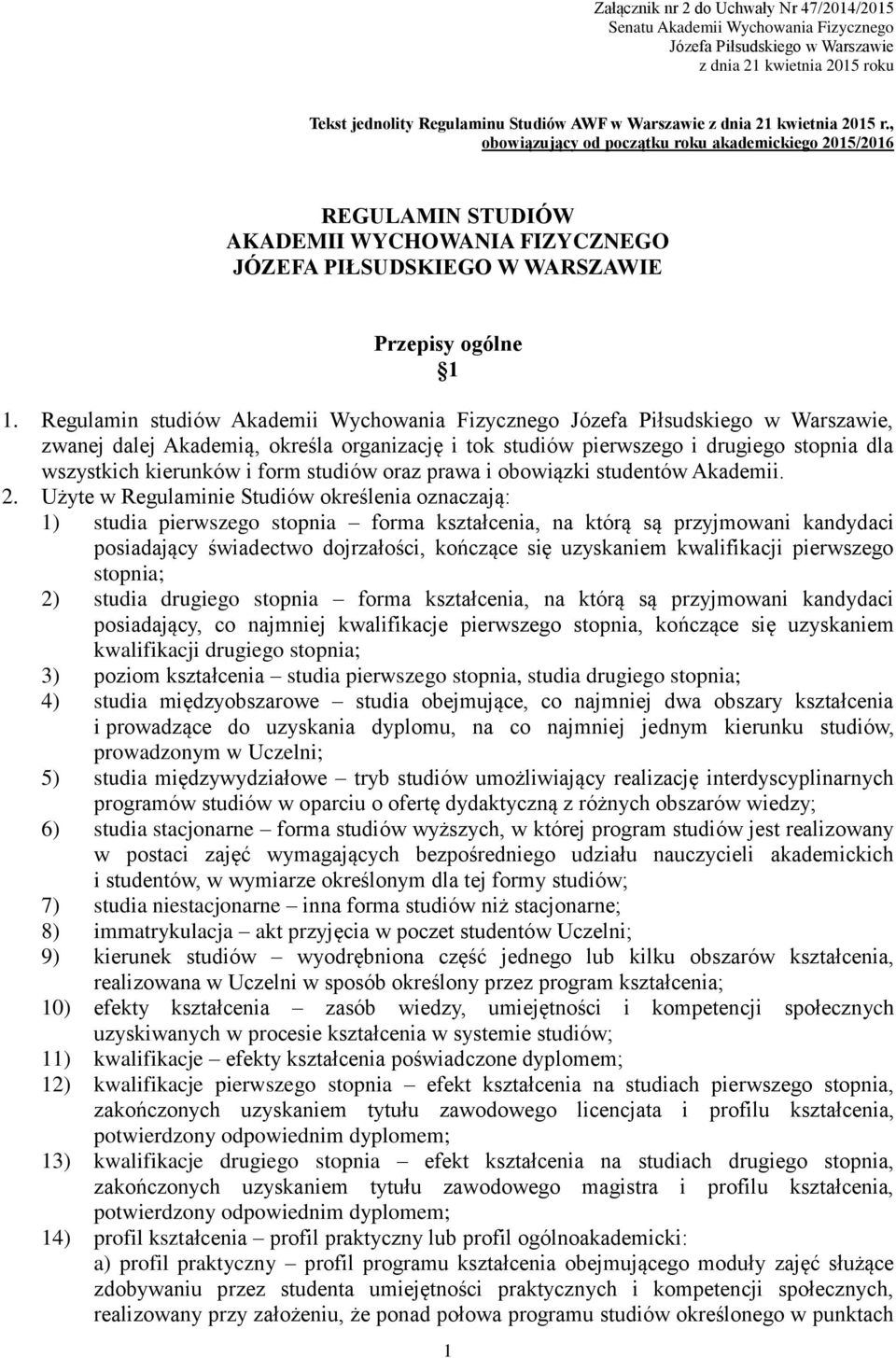 Regulamin studiów Akademii Wychowania Fizycznego Józefa Piłsudskiego w Warszawie, zwanej dalej Akademią, określa organizację i tok studiów pierwszego i drugiego stopnia dla wszystkich kierunków i