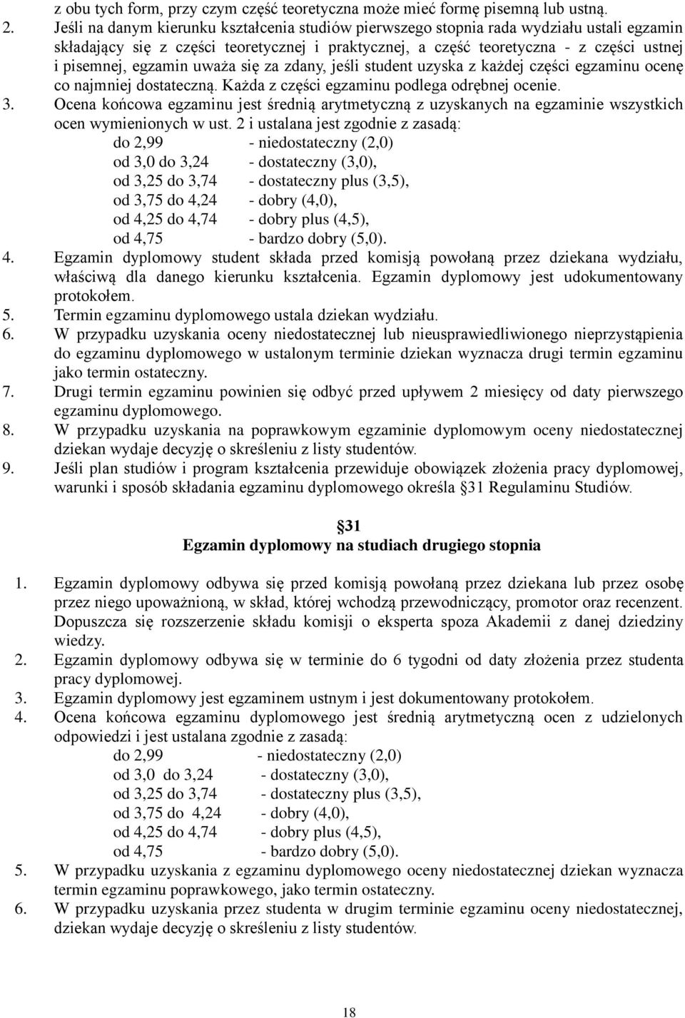 egzamin uważa się za zdany, jeśli student uzyska z każdej części egzaminu ocenę co najmniej dostateczną. Każda z części egzaminu podlega odrębnej ocenie. 3.