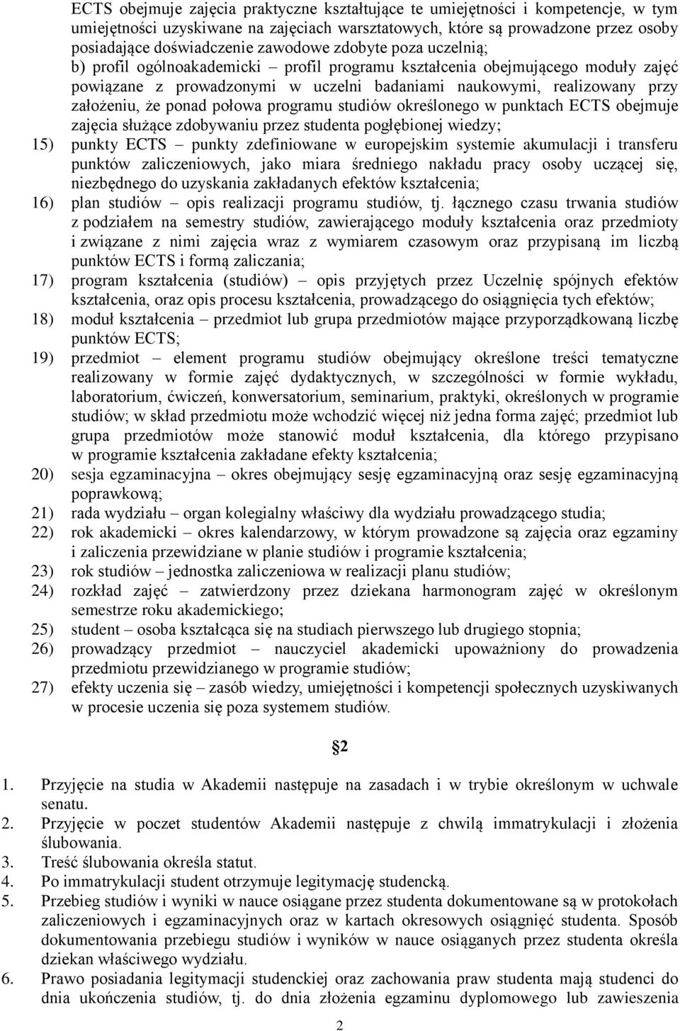 ponad połowa programu studiów określonego w punktach ECTS obejmuje zajęcia służące zdobywaniu przez studenta pogłębionej wiedzy; 15) punkty ECTS punkty zdefiniowane w europejskim systemie akumulacji