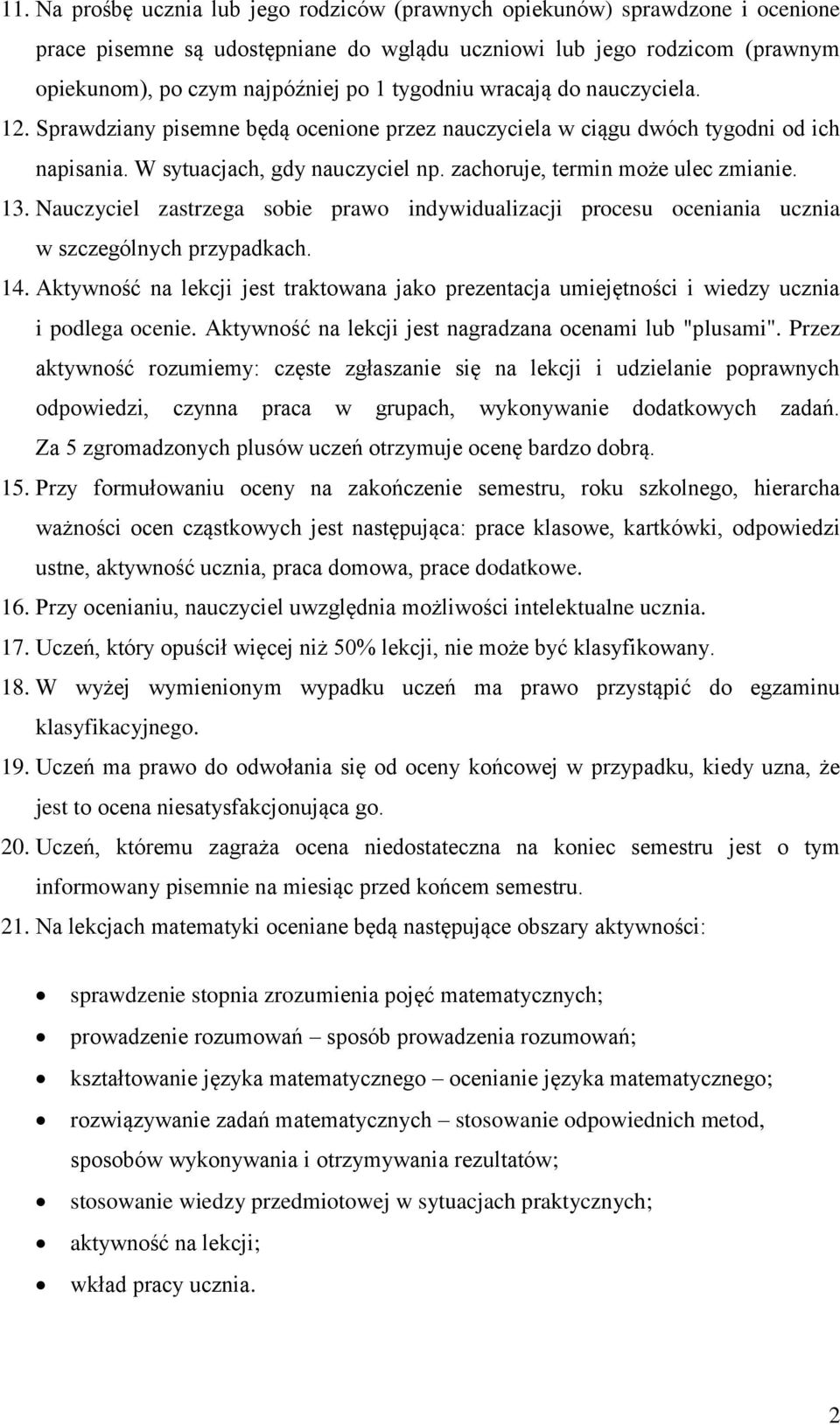 13. Nauczyciel zastrzega sobie prawo indywidualizacji procesu oceniania ucznia w szczególnych przypadkach. 14.