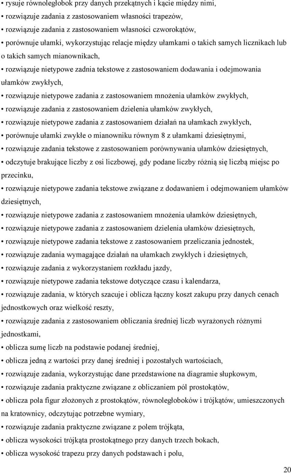 rozwiązuje nietypowe zadania z zastosowaniem mnożenia ułamków zwykłych, rozwiązuje zadania z zastosowaniem dzielenia ułamków zwykłych, rozwiązuje nietypowe zadania z zastosowaniem działań na ułamkach