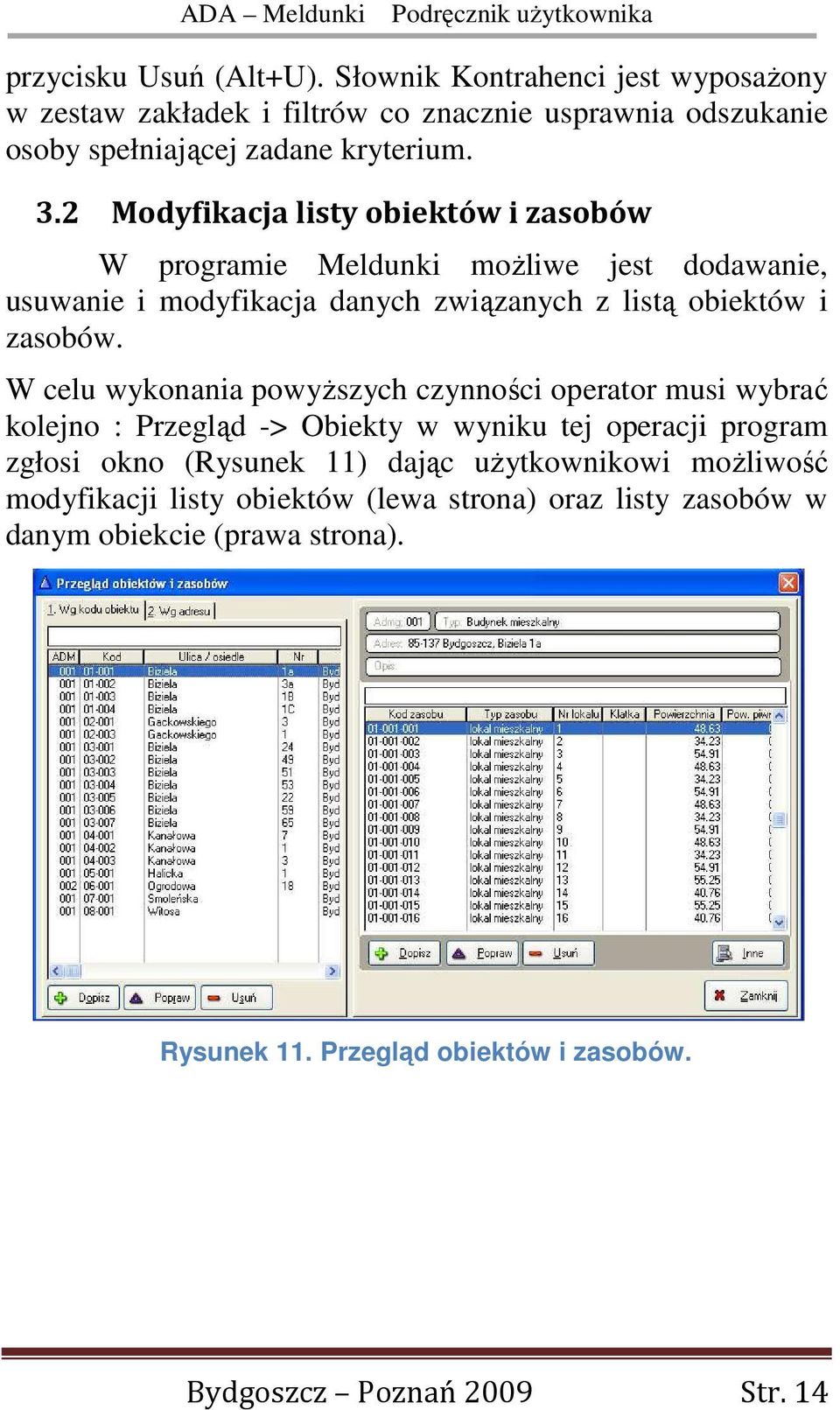 W celu wykonania powyŝszych czynności operator musi wybrać kolejno : Przegląd -> Obiekty w wyniku tej operacji program zgłosi okno (Rysunek 11) dając