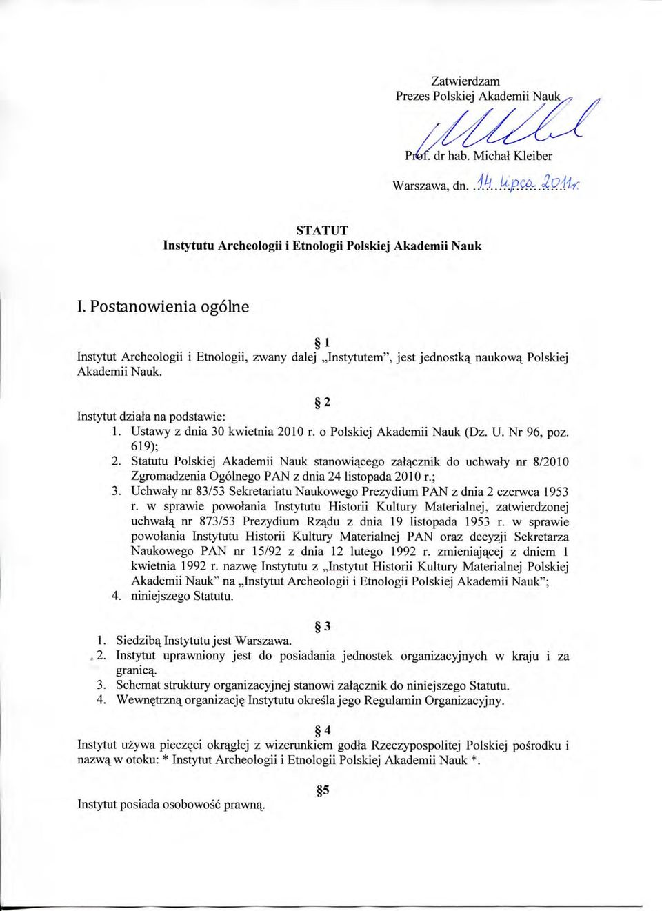 o Polskiej Akademii Nauk (Dz. U. Nr 96, poz. 619); 2. Statutu Polskiej Akademii Nauk stanowiacego zala^cznik do uchwaly nr 8/2010 Zgromadzenia Ogolnego PAN z dnia 24 Hstopada 2010 r.; 3.