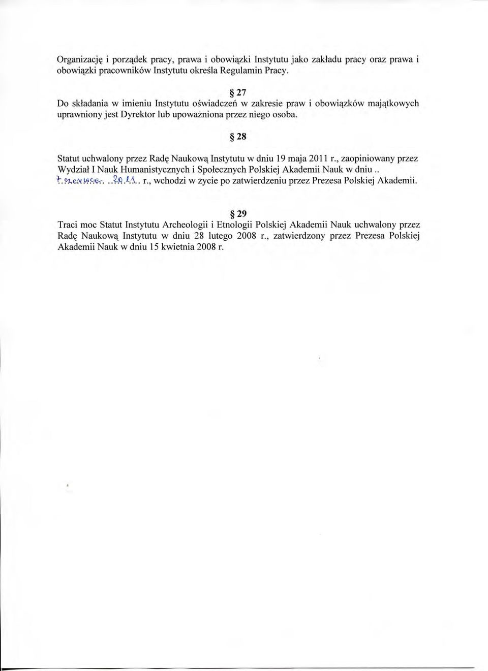 Naukowa^ Instytutu w dniu 19 maja2011 r., zaopiniowany przez Wydzial I Nauk Humanistycznych i Spotecznych Polskiej Akademii Nauk w dniu....&&.m.. r., wchodzi w zycie po zatwierdzeniu przez Prezesa Polskiej Akademii.