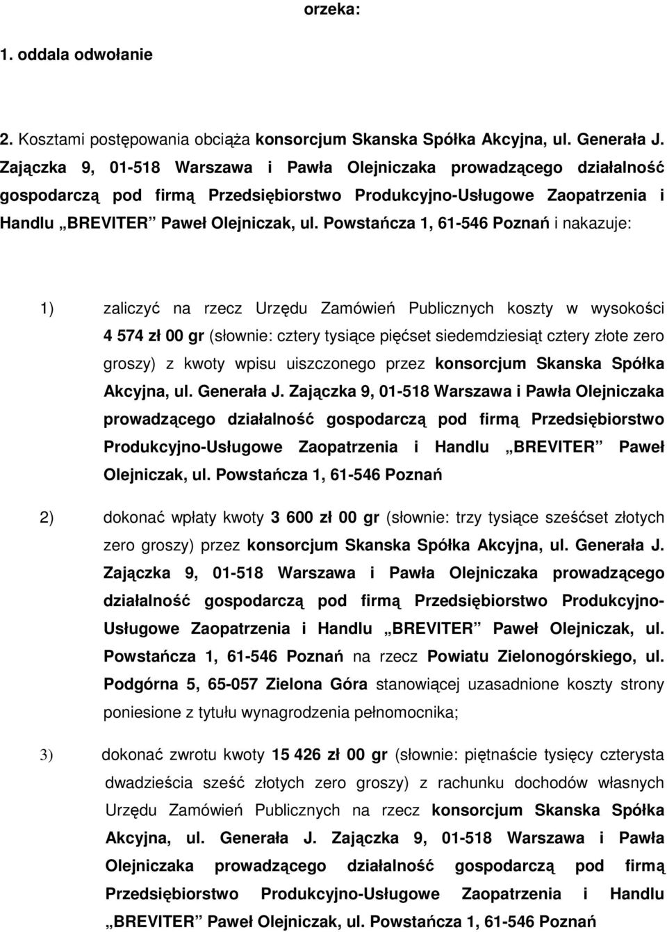 Powstańcza 1, 61-546 Poznań i nakazuje: 1) zaliczyć na rzecz Urzędu Zamówień Publicznych koszty w wysokości 4 574 zł 00 gr (słownie: cztery tysiące pięćset siedemdziesiąt cztery złote zero groszy) z