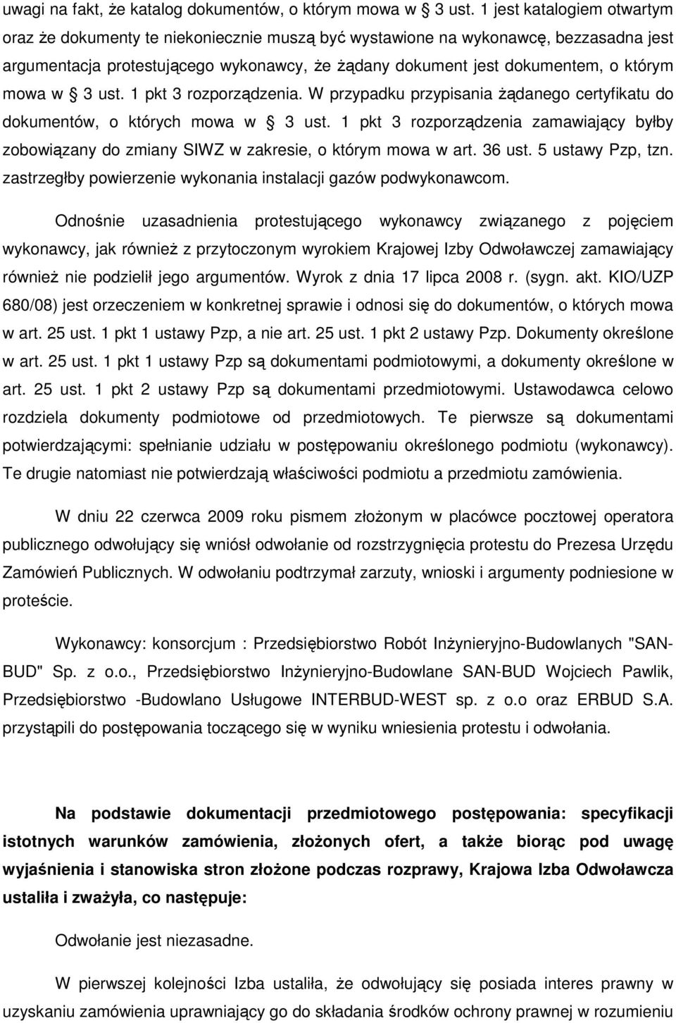 mowa w 3 ust. 1 pkt 3 rozporządzenia. W przypadku przypisania Ŝądanego certyfikatu do dokumentów, o których mowa w 3 ust.